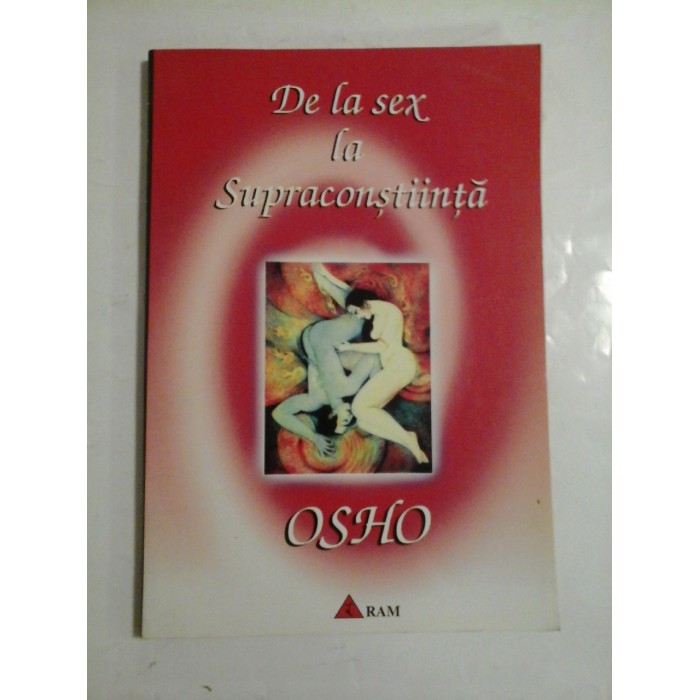 De la sex la supraconstiinta - Osho De la sex la supraconstiinta - Osho